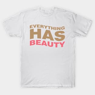 Everything has beauty T-Shirt